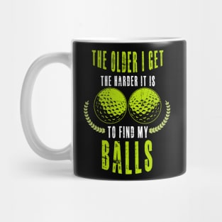 The Older I Get The Harder It Is To Find My Balls Mug